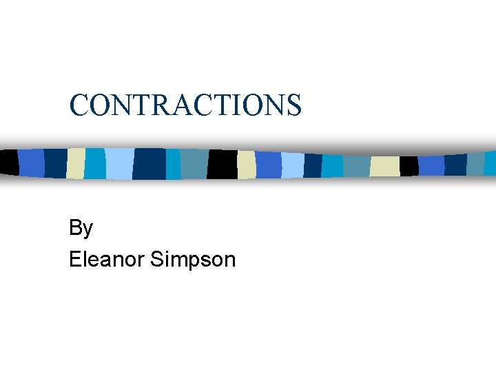 CONTRACTIONS By Eleanor Simpson 