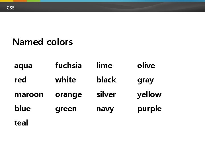 CSS Named colors aqua fuchsia lime olive red white black gray maroon orange silver