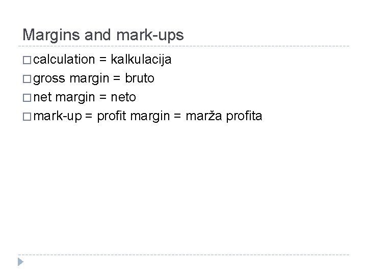 Margins and mark-ups � calculation = kalkulacija � gross margin = bruto � net