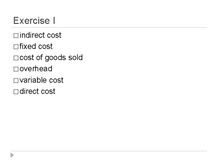 Exercise I � indirect cost � fixed cost � cost of goods sold �