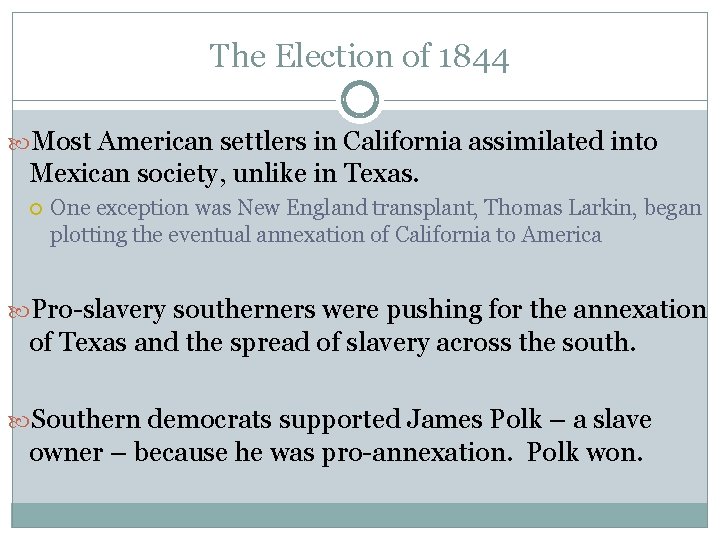 The Election of 1844 Most American settlers in California assimilated into Mexican society, unlike