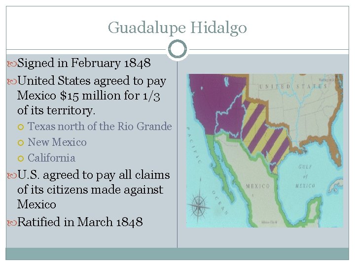 Guadalupe Hidalgo Signed in February 1848 United States agreed to pay Mexico $15 million