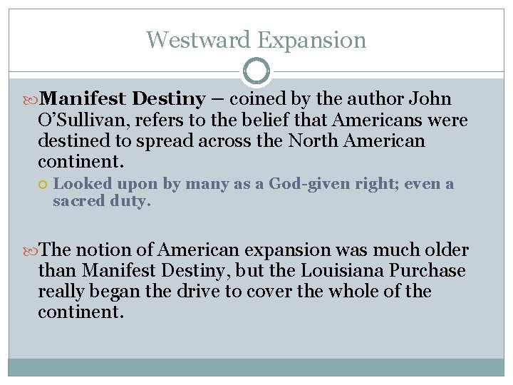 Westward Expansion Manifest Destiny – coined by the author John O’Sullivan, refers to the