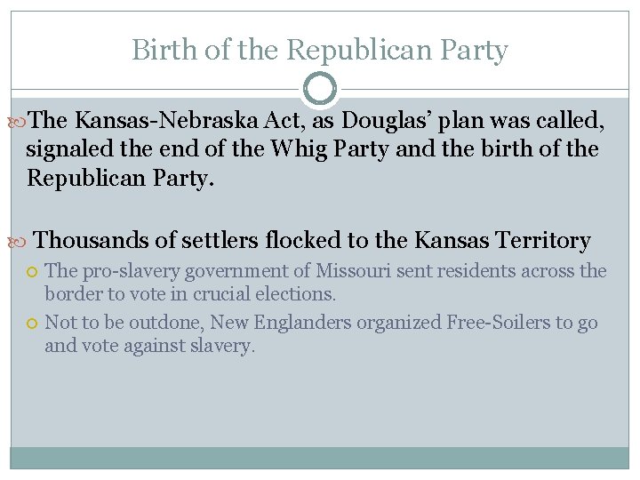 Birth of the Republican Party The Kansas-Nebraska Act, as Douglas’ plan was called, signaled