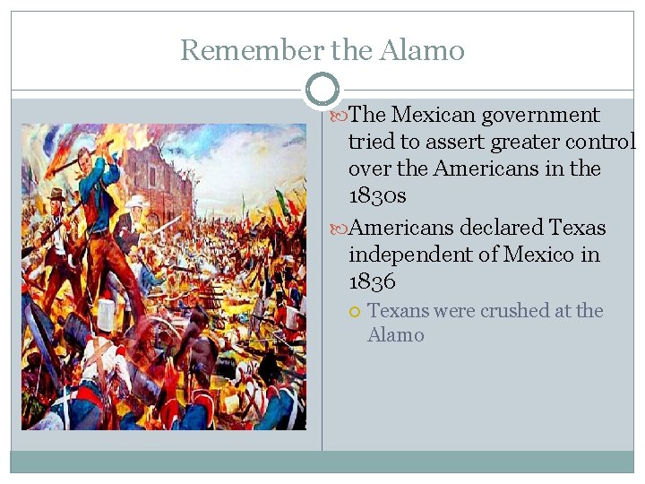 Remember the Alamo The Mexican government tried to assert greater control over the Americans