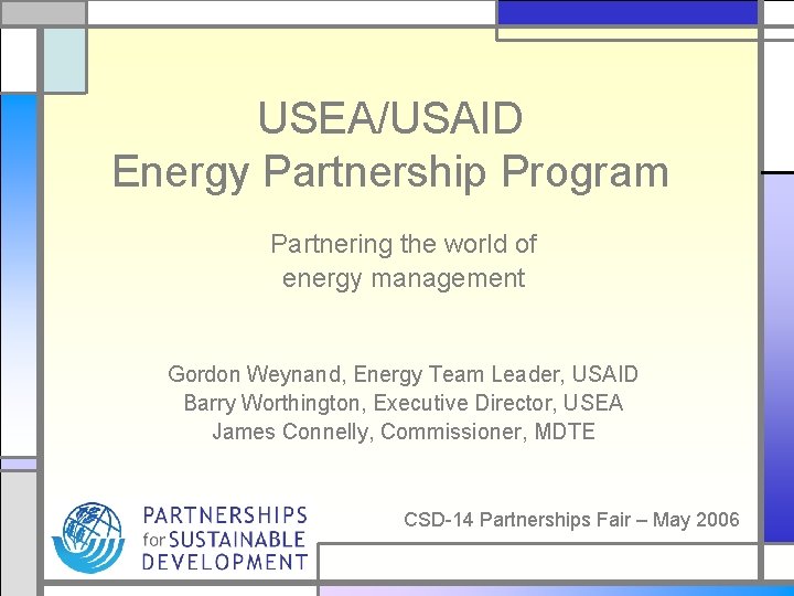 USEA/USAID Energy Partnership Program Partnering the world of energy management Gordon Weynand, Energy Team