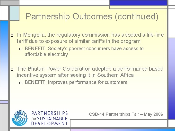 Partnership Outcomes (continued) □ In Mongolia, the regulatory commission has adopted a life-line tariff