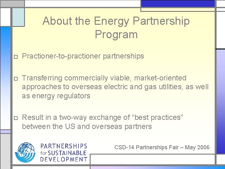 About the Energy Partnership Program □ Practioner-to-practioner partnerships □ Transferring commercially viable, market-oriented approaches