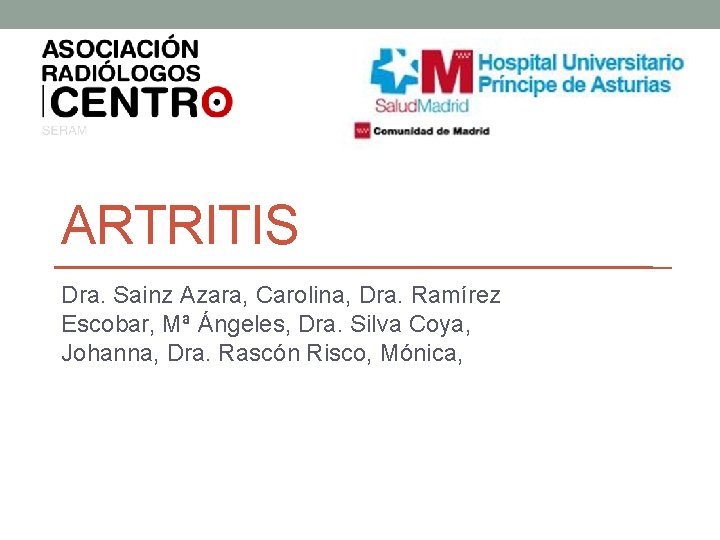 ARTRITIS Dra. Sainz Azara, Carolina, Dra. Ramírez Escobar, Mª Ángeles, Dra. Silva Coya, Johanna,