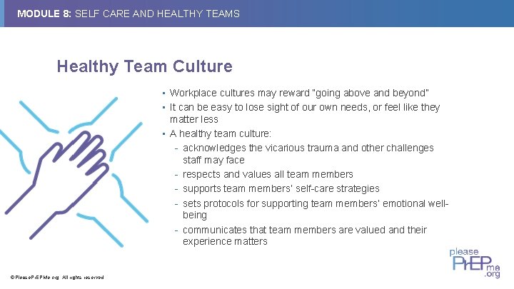 MODULE 8: SELF CARE AND HEALTHY TEAMS Healthy Team Culture • Workplace cultures may