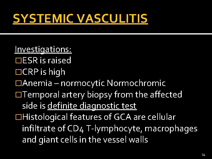 SYSTEMIC VASCULITIS Investigations: �ESR is raised �CRP is high �Anemia – normocytic Normochromic �Temporal