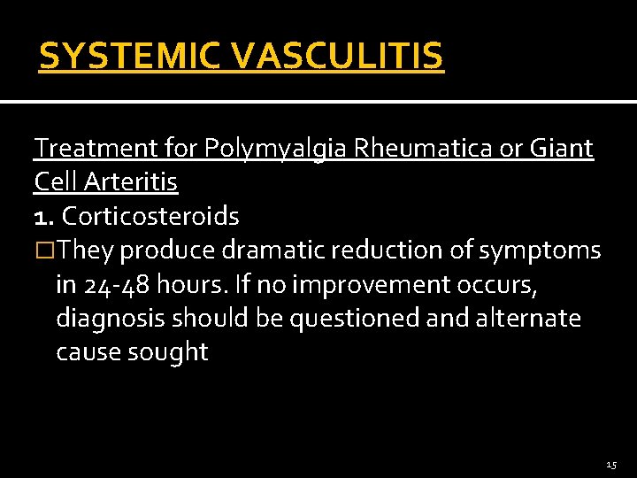 SYSTEMIC VASCULITIS Treatment for Polymyalgia Rheumatica or Giant Cell Arteritis 1. Corticosteroids �They produce