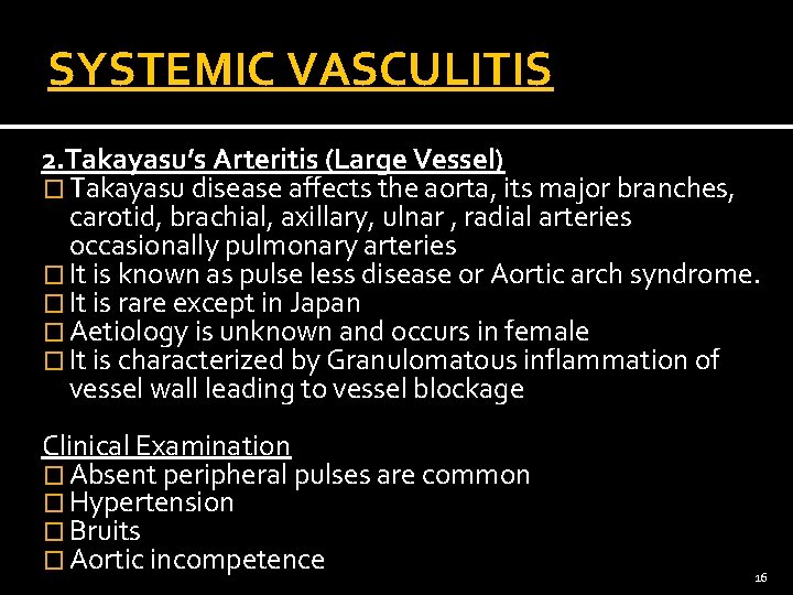 SYSTEMIC VASCULITIS 2. Takayasu’s Arteritis (Large Vessel) � Takayasu disease affects the aorta, its