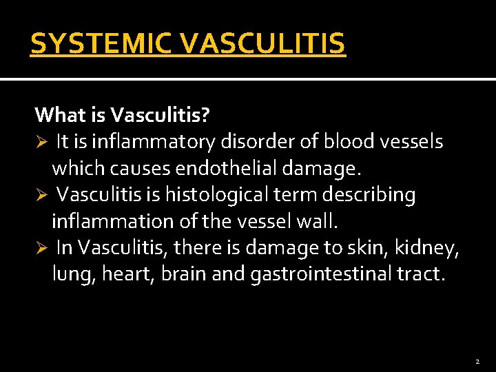 SYSTEMIC VASCULITIS What is Vasculitis? Ø It is inflammatory disorder of blood vessels which
