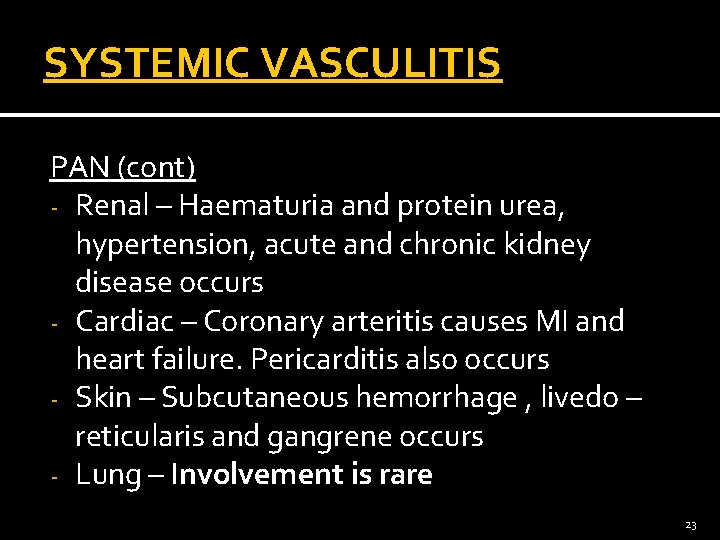 SYSTEMIC VASCULITIS PAN (cont) - Renal – Haematuria and protein urea, hypertension, acute and