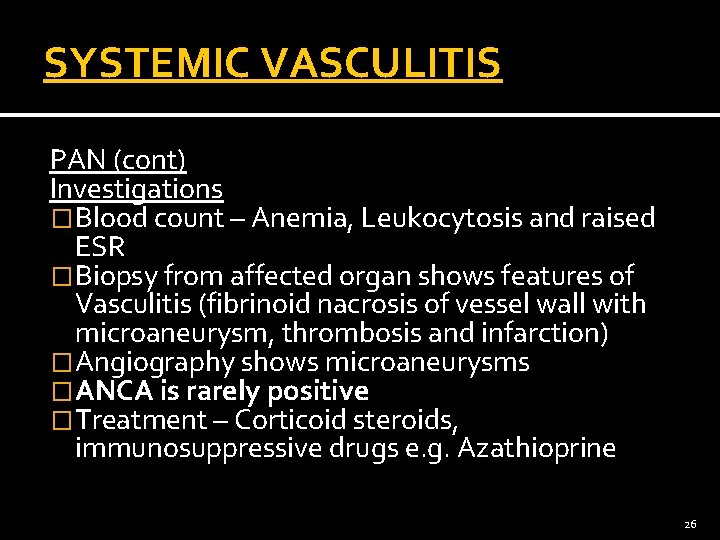 SYSTEMIC VASCULITIS PAN (cont) Investigations �Blood count – Anemia, Leukocytosis and raised ESR �Biopsy