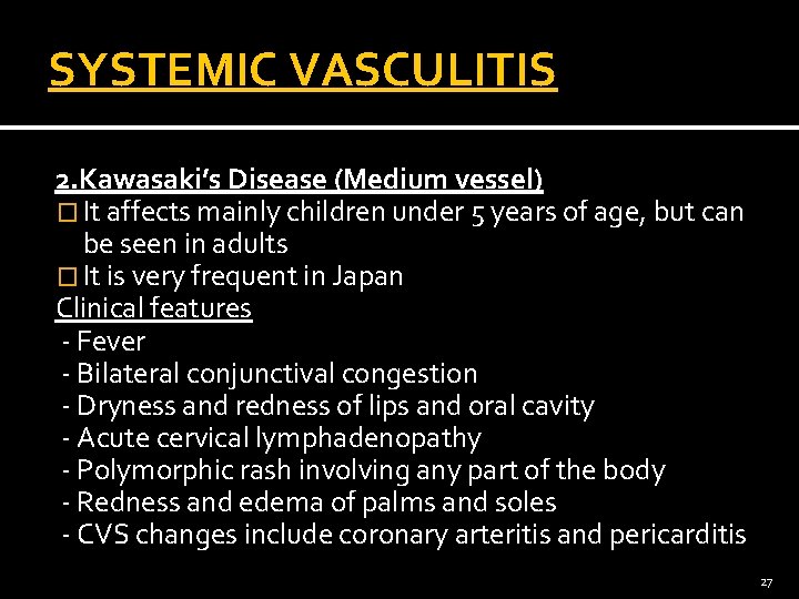 SYSTEMIC VASCULITIS 2. Kawasaki’s Disease (Medium vessel) � It affects mainly children under 5