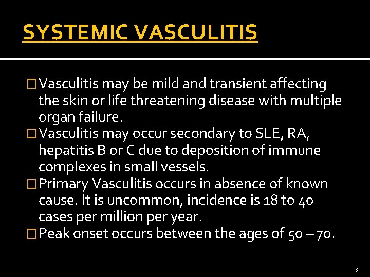 SYSTEMIC VASCULITIS �Vasculitis may be mild and transient affecting the skin or life threatening