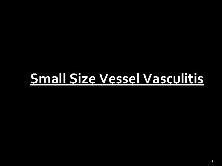 Small Size Vessel Vasculitis 31 