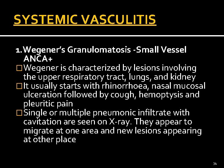 SYSTEMIC VASCULITIS 1. Wegener’s Granulomatosis -Small Vessel ANCA+ �Wegener is characterized by lesions involving