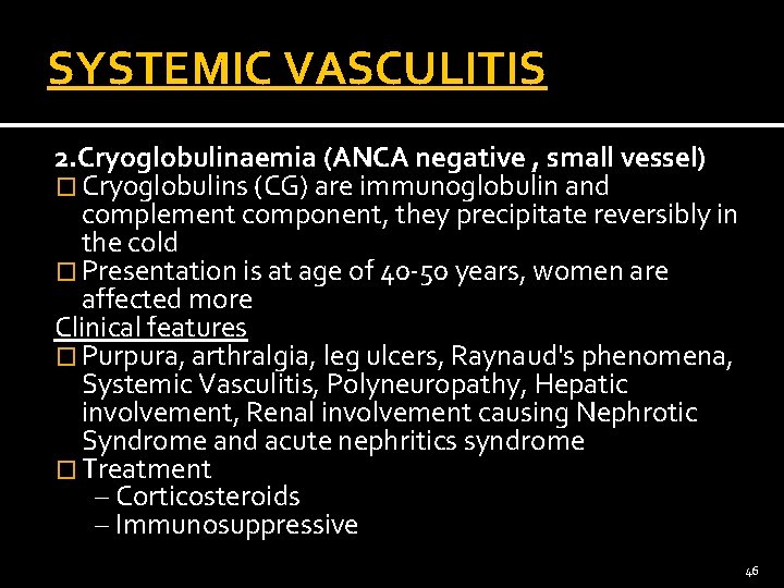 SYSTEMIC VASCULITIS 2. Cryoglobulinaemia (ANCA negative , small vessel) � Cryoglobulins (CG) are immunoglobulin