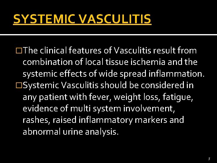 SYSTEMIC VASCULITIS �The clinical features of Vasculitis result from combination of local tissue ischemia