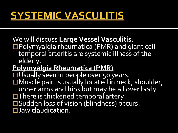 SYSTEMIC VASCULITIS We will discuss Large Vessel Vasculitis: �Polymyalgia rheumatica (PMR) and giant cell