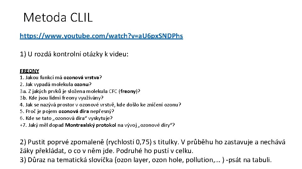 Metoda CLIL https: //www. youtube. com/watch? v=a. U 6 px. SNDPhs 1) U rozdá