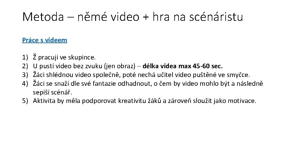 Metoda – němé video + hra na scénáristu Práce s videem 1) 2) 3)