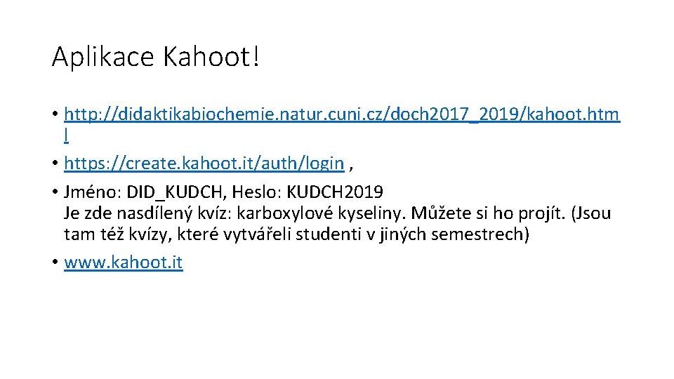 Aplikace Kahoot! • http: //didaktikabiochemie. natur. cuni. cz/doch 2017_2019/kahoot. htm l • https: //create.