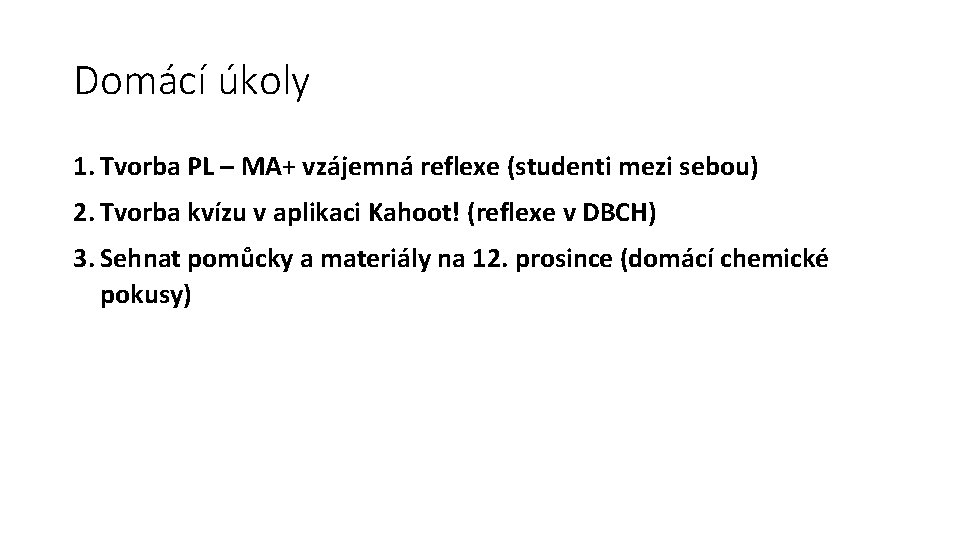 Domácí úkoly 1. Tvorba PL – MA+ vzájemná reflexe (studenti mezi sebou) 2. Tvorba