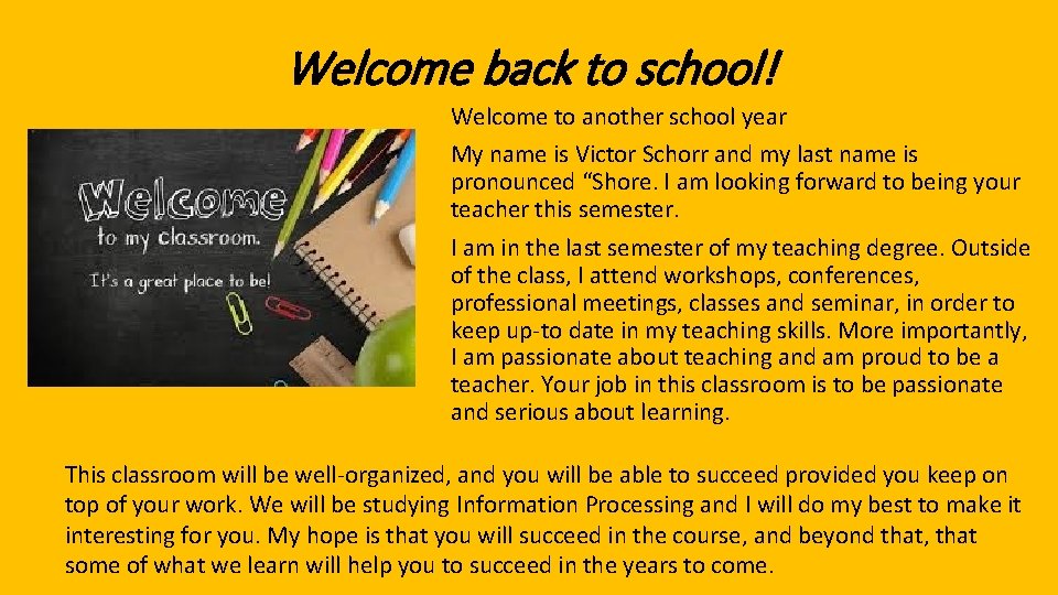 Welcome back to school! Welcome to another school year My name is Victor Schorr