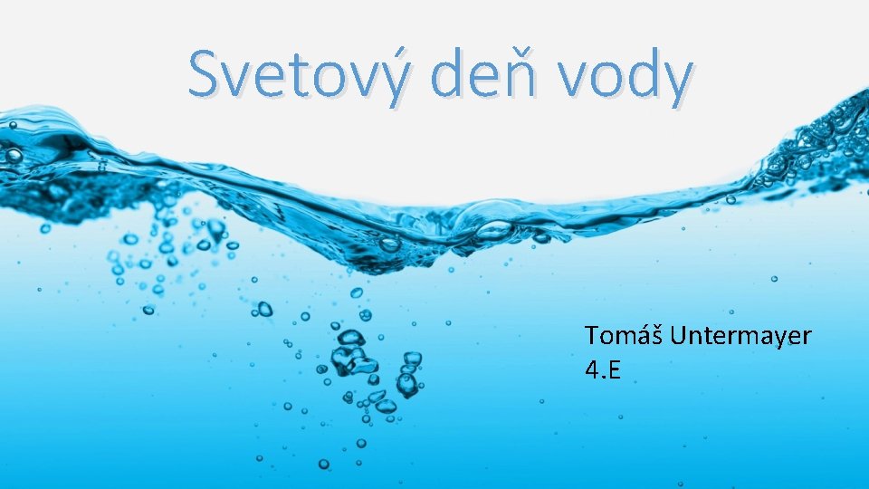 Svetový deň vody Tomáš Untermayer 4. E 