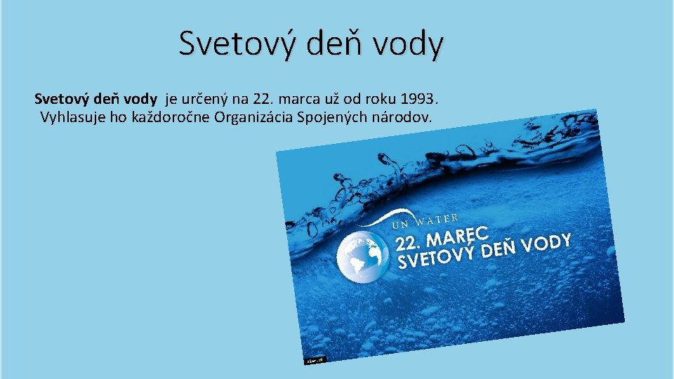 Svetový deň vody je určený na 22. marca už od roku 1993. Vyhlasuje ho