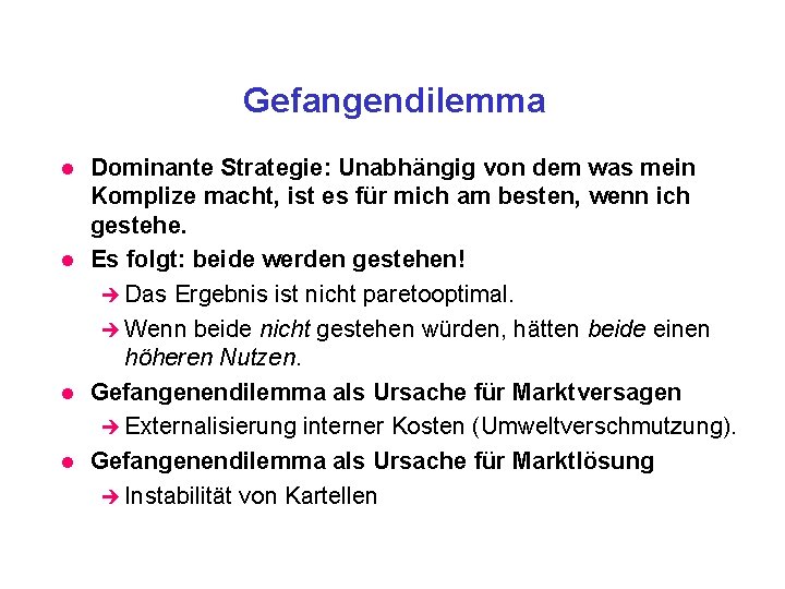 Gefangendilemma l l Dominante Strategie: Unabhängig von dem was mein Komplize macht, ist es