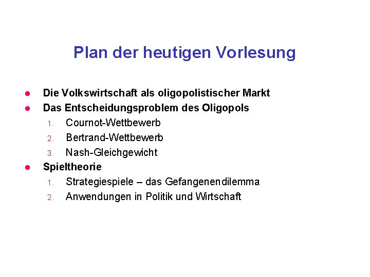 Plan der heutigen Vorlesung l l l Die Volkswirtschaft als oligopolistischer Markt Das Entscheidungsproblem