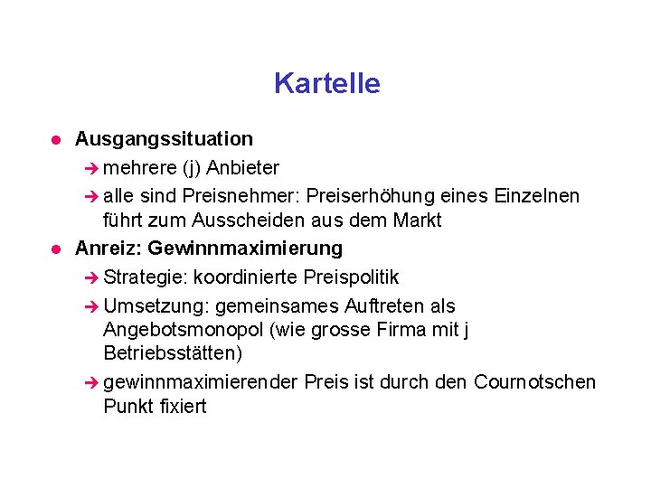 Kartelle l l Ausgangssituation è mehrere (j) Anbieter è alle sind Preisnehmer: Preiserhöhung eines