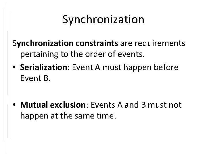 Synchronization constraints are requirements pertaining to the order of events. • Serialization: Event A