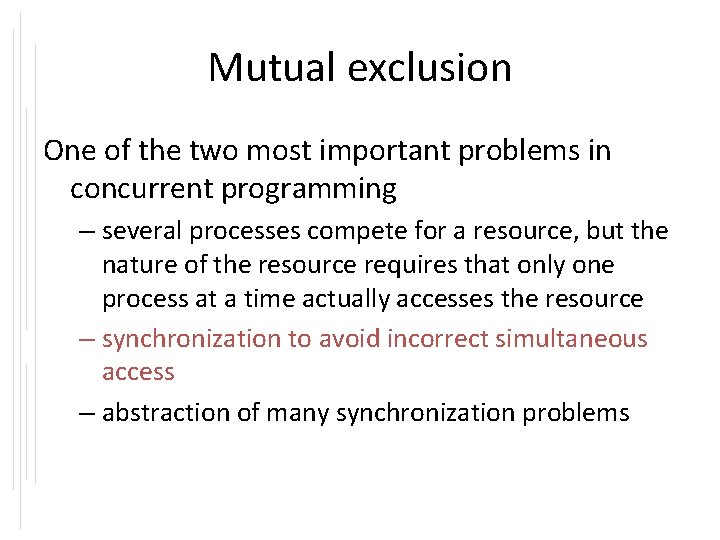 Mutual exclusion One of the two most important problems in concurrent programming – several