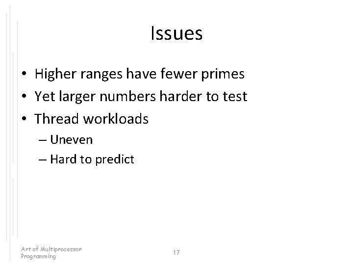 Issues • Higher ranges have fewer primes • Yet larger numbers harder to test