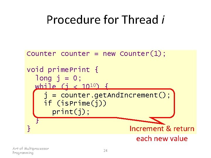 Procedure for Thread i Counter counter = new Counter(1); void prime. Print { long