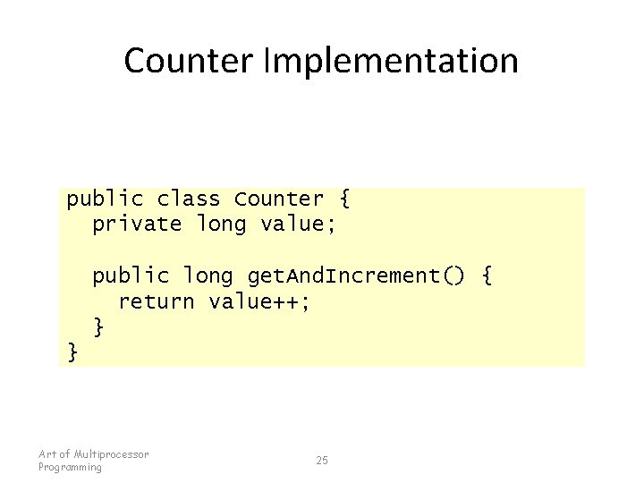 Counter Implementation public class Counter { private long value; public long get. And. Increment()