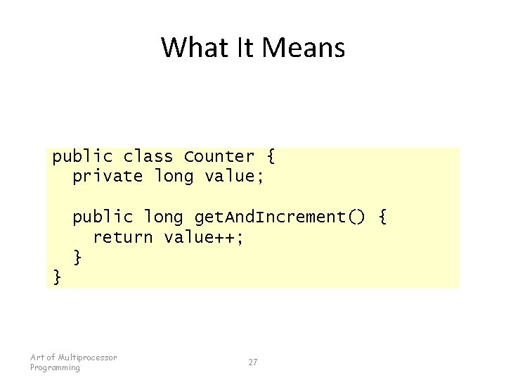 What It Means public class Counter { private long value; public long get. And.