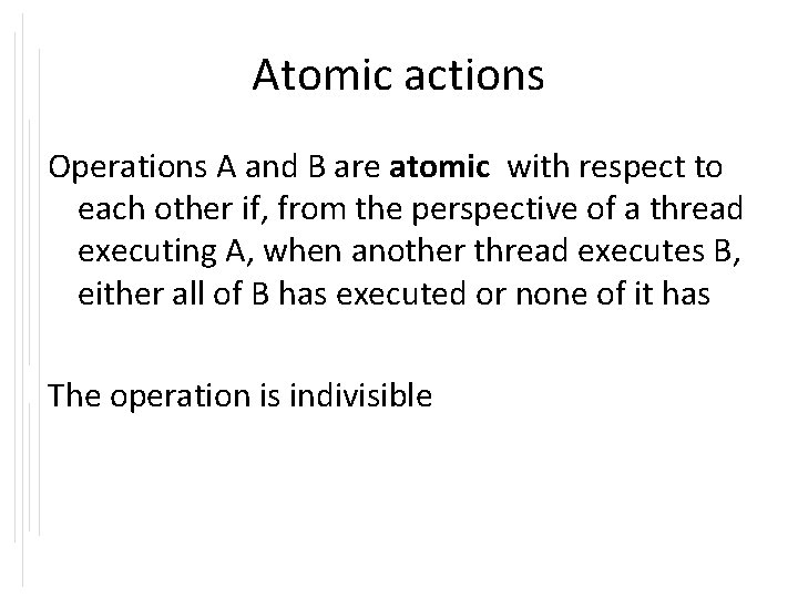 Atomic actions Operations A and B are atomic with respect to each other if,