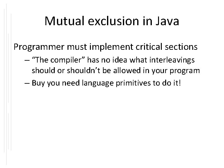 Mutual exclusion in Java Programmer must implement critical sections – “The compiler” has no