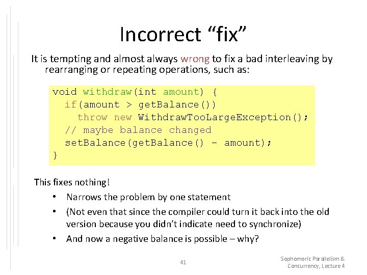 Incorrect “fix” It is tempting and almost always wrong to fix a bad interleaving