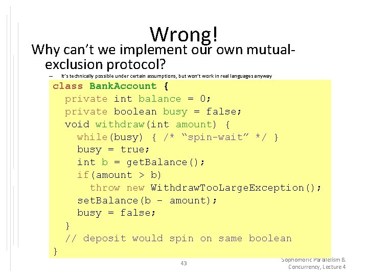 Wrong! Why can’t we implement our own mutualexclusion protocol? – It’s technically possible under