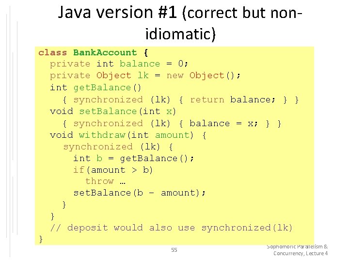 Java version #1 (correct but nonidiomatic) class Bank. Account { private int balance =