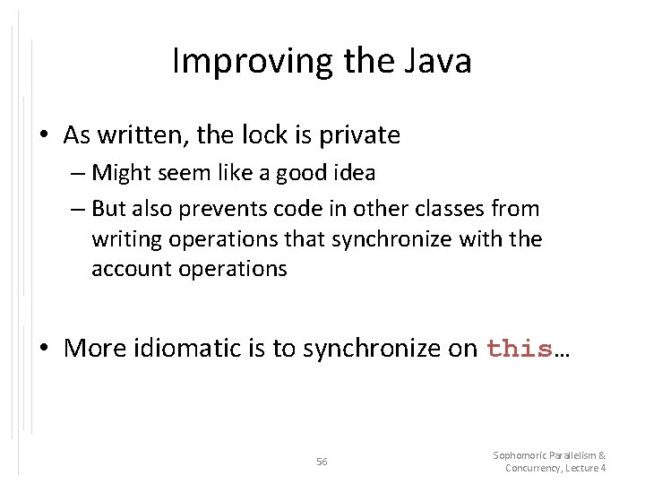 Improving the Java • As written, the lock is private – Might seem like