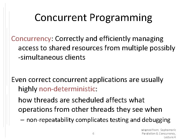 Concurrent Programming Concurrency: Correctly and efficiently managing access to shared resources from multiple possibly